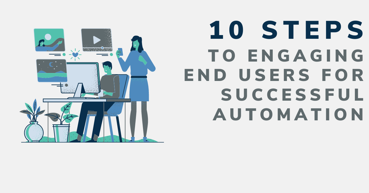 10 Steps to Engaging End Users for Successful Automation